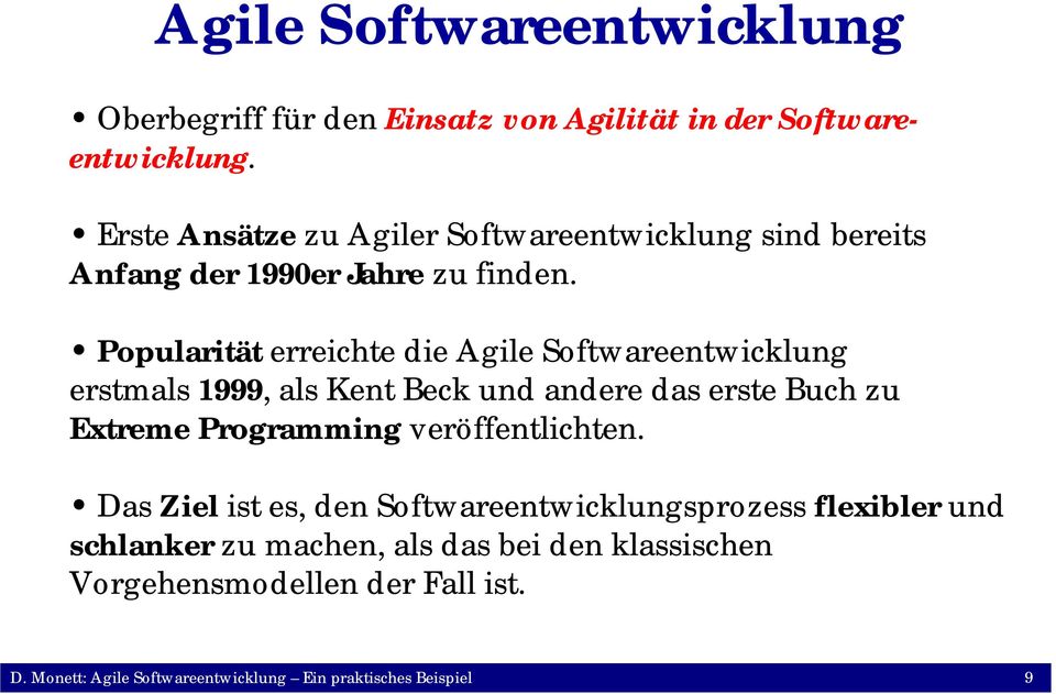 Popularität erreichte die Agile Softwareentwicklung erstmals 1999, als Kent Beck und andere das erste Buch zu Extreme Programming