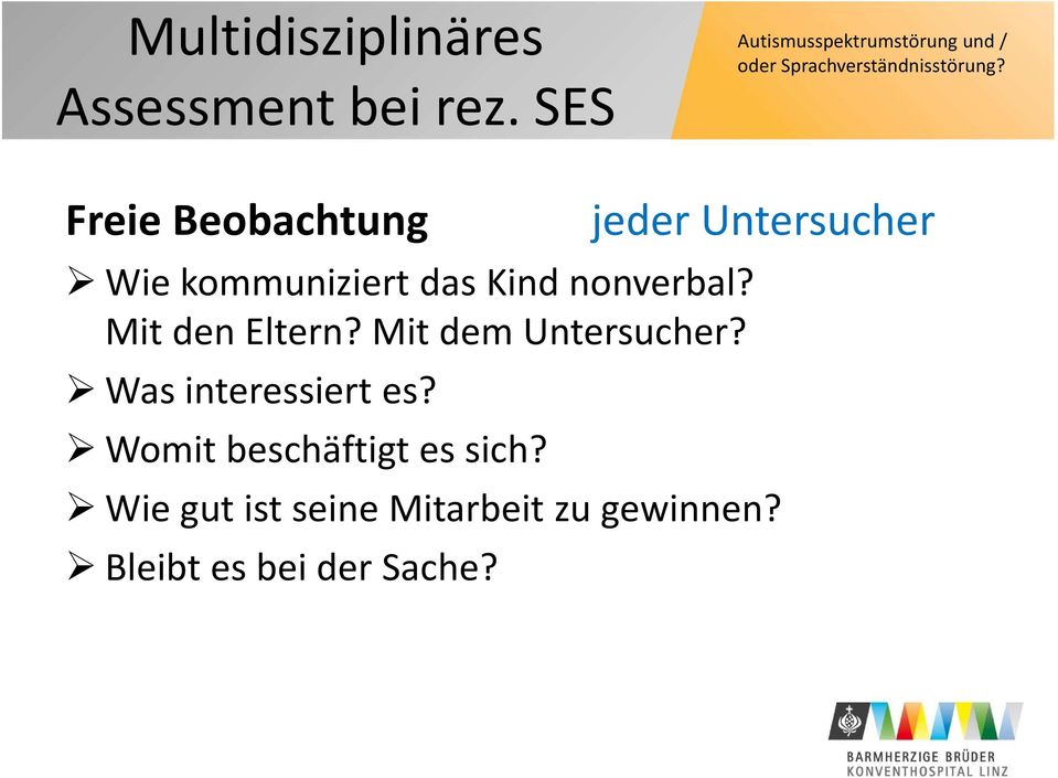 Mit den Eltern? Mit dem Untersucher? Was interessiert es?