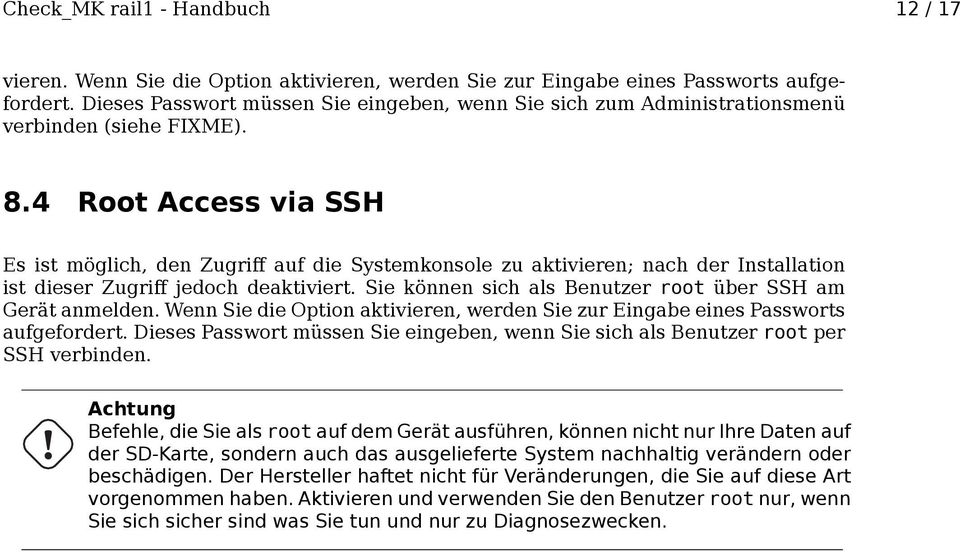 4 Root Access via SSH Es ist möglich, den Zugriff auf die Systemkonsole zu aktivieren; nach der Installation ist dieser Zugriff jedoch deaktiviert.