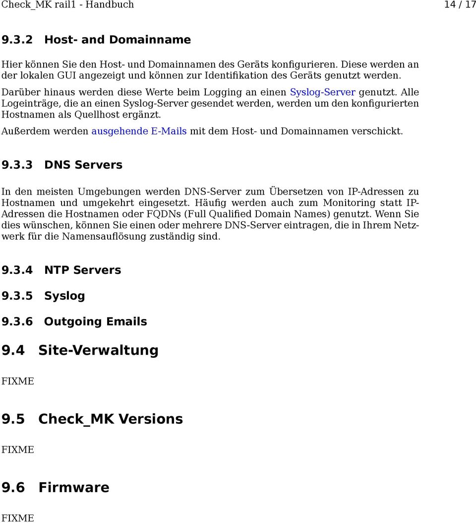 Alle Logeinträge, die an einen Syslog-Server gesendet werden, werden um den konfigurierten Hostnamen als Quellhost ergänzt. Außerdem werden ausgehende E-Mails mit dem Host- und Domainnamen verschickt.