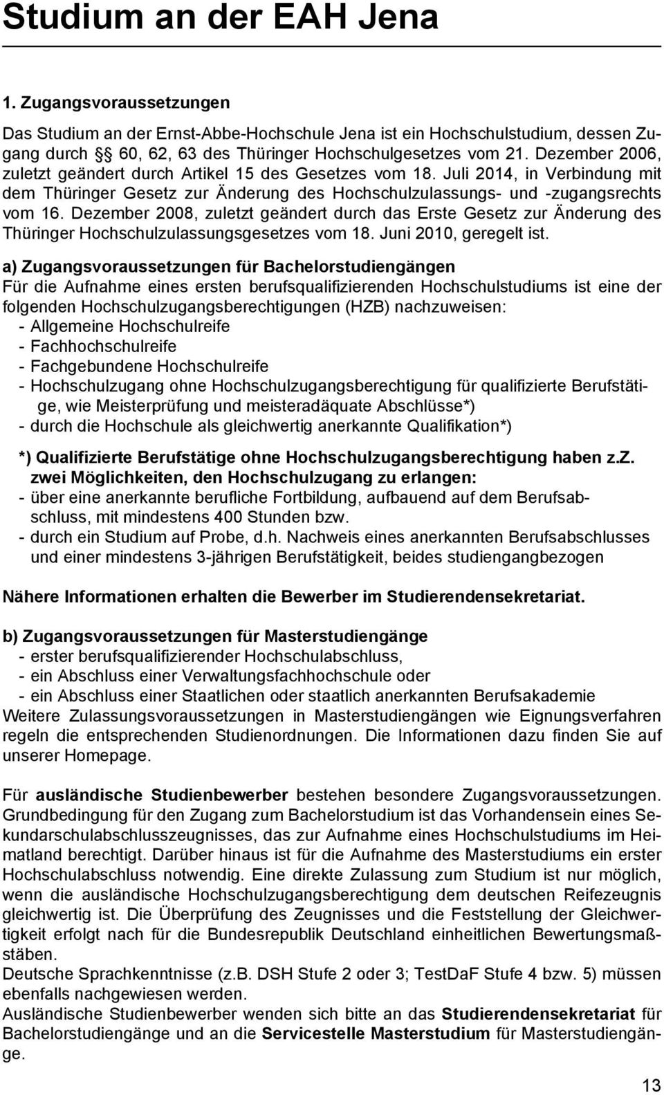 Dezember 2008, zuletzt geändert durch das Erste Gesetz zur Änderung des Thüringer Hochschulzulassungsgesetzes vom 18. Juni 2010, geregelt ist.