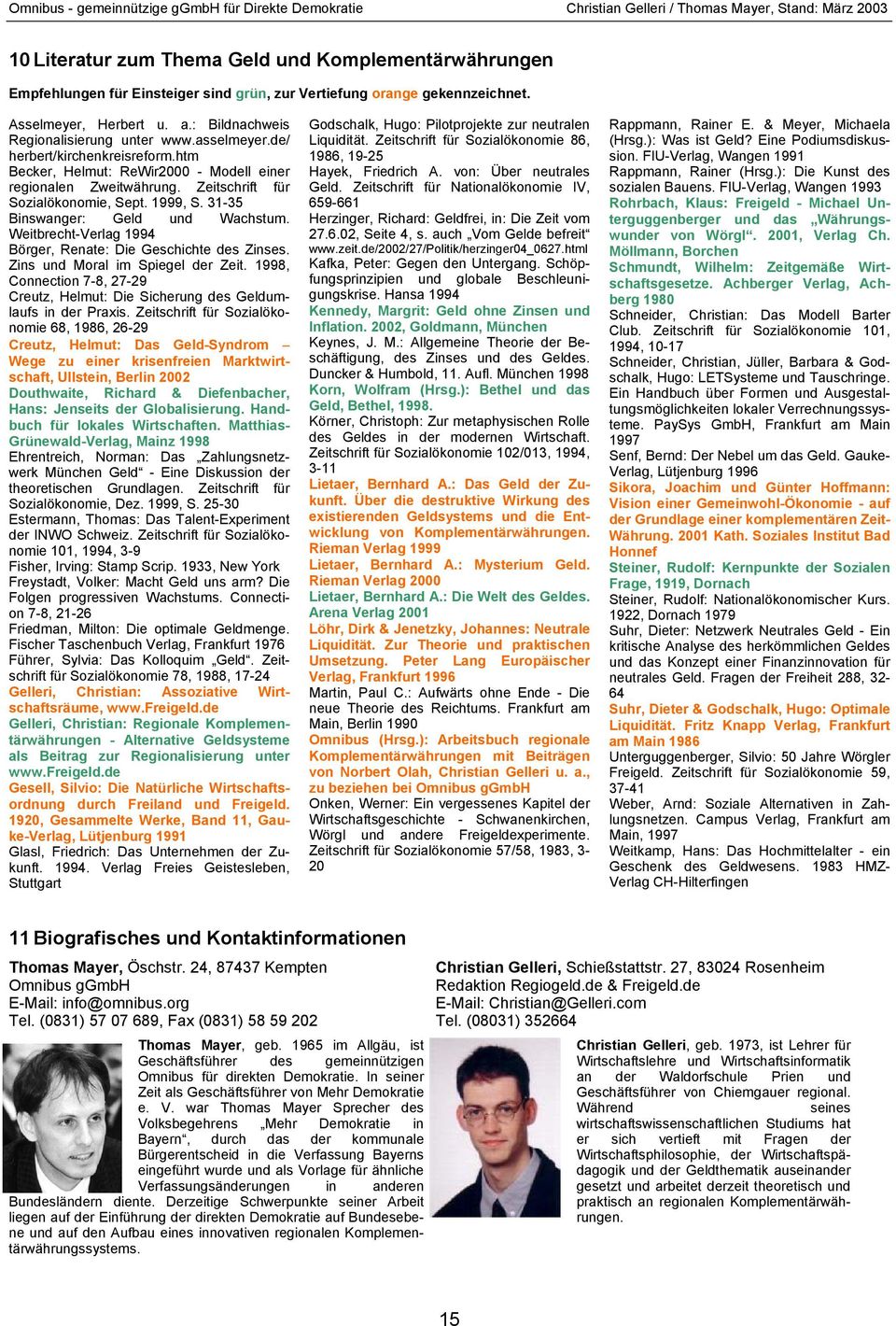 Weitbrecht-Verlag 1994 Börger, Renate: Die Geschichte des Zinses. Zins und Moral im Spiegel der Zeit. 1998, Connection 7-8, 27-29 Creutz, Helmut: Die Sicherung des Geldumlaufs in der Praxis.