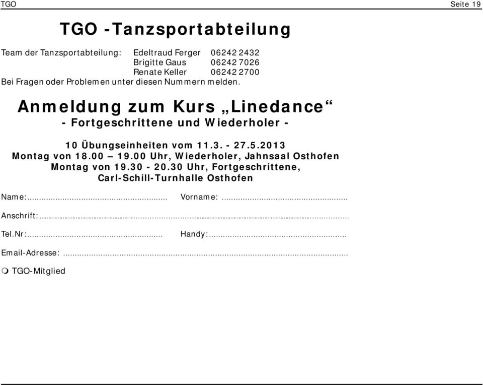 30 Uhr, Fortgeschrittene, Carl-Schill-Turnhalle Osthofen Quittung für Linedance vom 11.3.2013 bis 27.5.2013 Teilnehmer/in: Name:... Vorname:... Anschrift:....... Tel.Nr:... Handy:... Email-Adresse:.