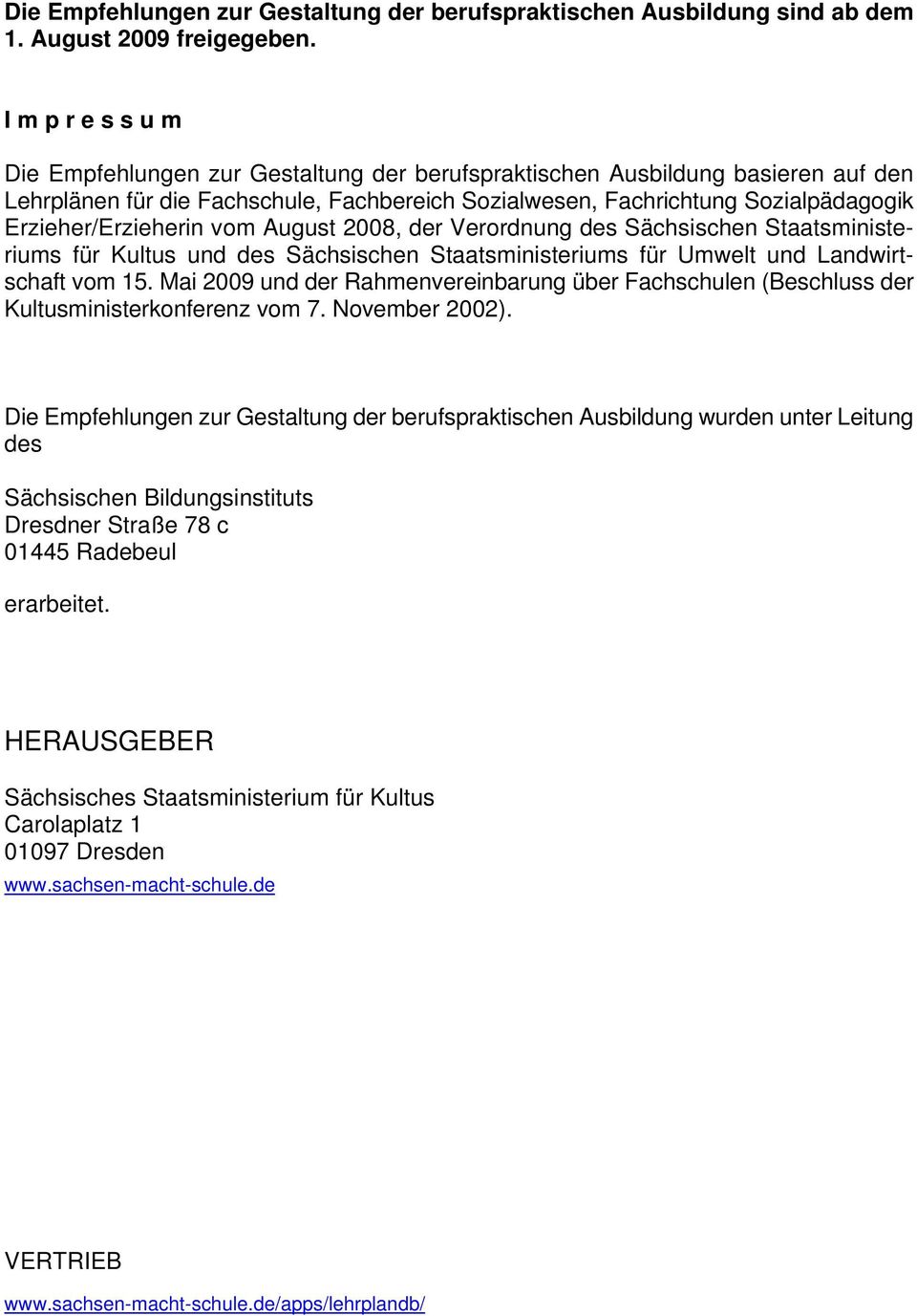 Erzieher/Erzieherin vom August 2008, der Verordnung des Sächsischen Staatsministeriums für Kultus und des Sächsischen Staatsministeriums für Umwelt und Landwirtschaft vom 15.