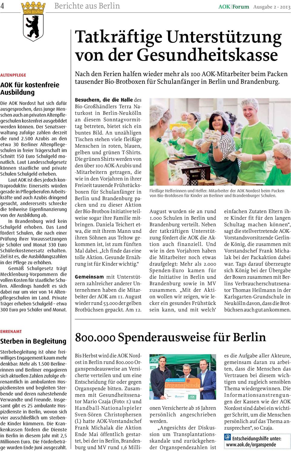 500 Azubis an den etwa 30 Berliner Altenpflegeschulen in freier Trägerschaft im Schnitt 150 Euro Schulgeld monatlich. Laut Landesschulgesetz können staatliche und private Schulen Schulgeld erheben.