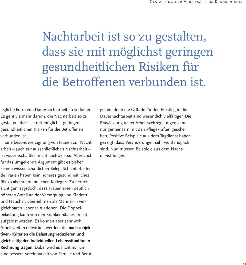 Eine besondere Eignung von Frauen zur Nachtarbeit auch zur ausschließlichen Nachtarbeit ist wissenschaftlich nicht nachweisbar.