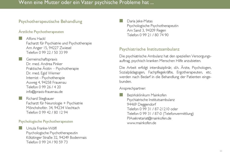 med. Andrea Pinker Praktische Ärztin Psychotherapie Dr. med. Egid Werner Internist - Psychotherapie Auweg 4, 94258 Frauenau Telefon 0 99 26 / 4 20 info@praxis-frauenau.