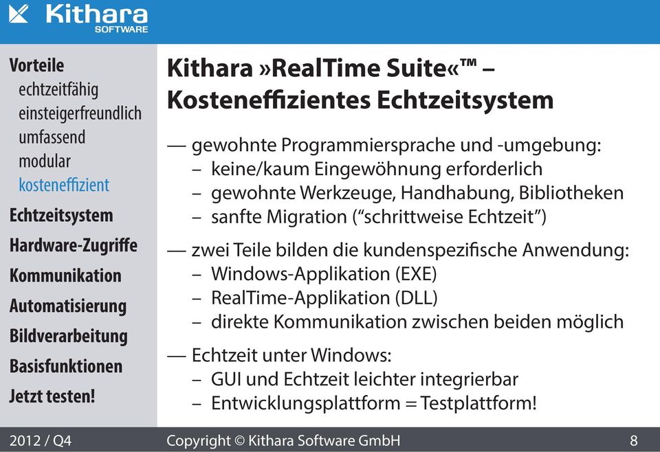 zwei Teile bilden die kundenspezifische Anwendung: Windows-Applikation (EXE) RealTime-Applikation (DLL) direkte zwischen beiden möglich