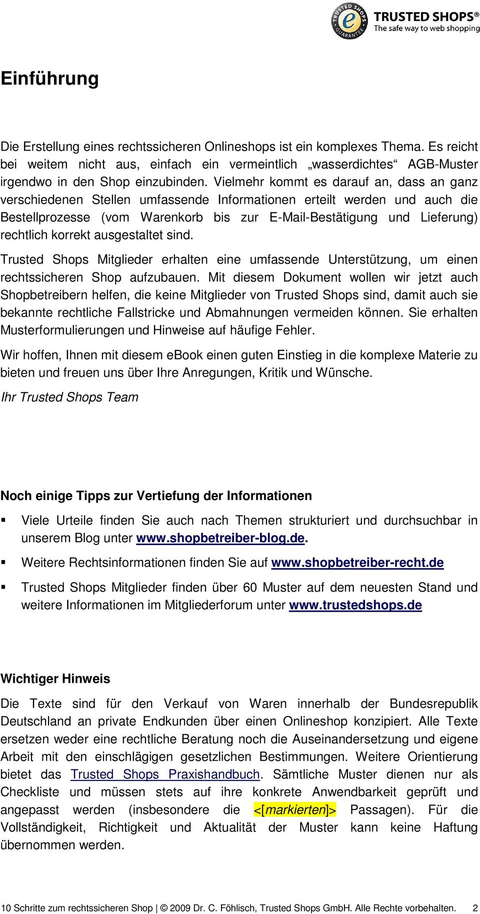 korrekt ausgestaltet sind. Trusted Shops Mitglieder erhalten eine umfassende Unterstützung, um einen rechtssicheren Shop aufzubauen.