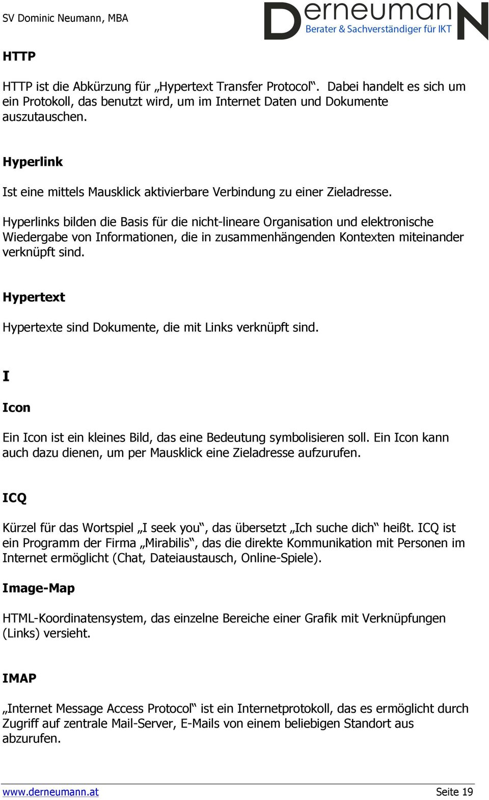 Hyperlinks bilden die Basis für die nicht-lineare Organisation und elektronische Wiedergabe von Informationen, die in zusammenhängenden Kontexten miteinander verknüpft sind.