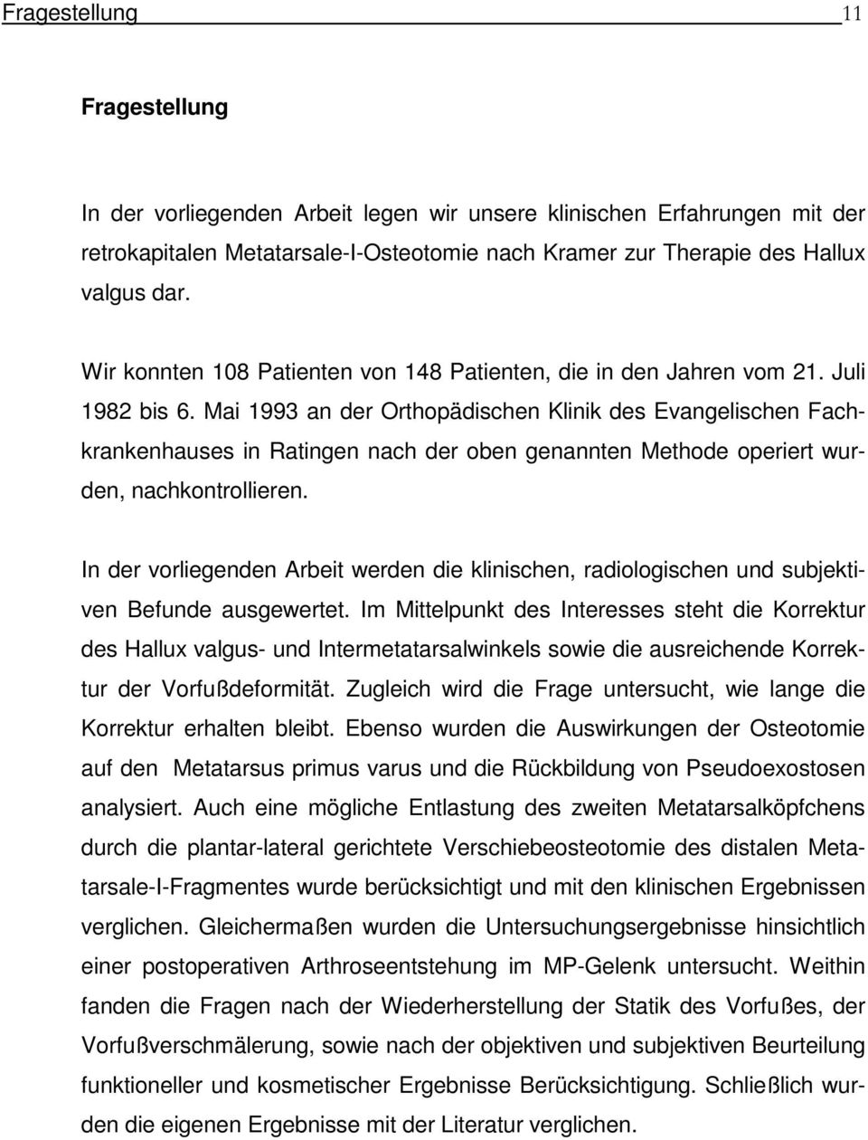 Mai 1993 an der Orthopädischen Klinik des Evangelischen Fachkrankenhauses in Ratingen nach der oben genannten Methode operiert wurden, nachkontrollieren.