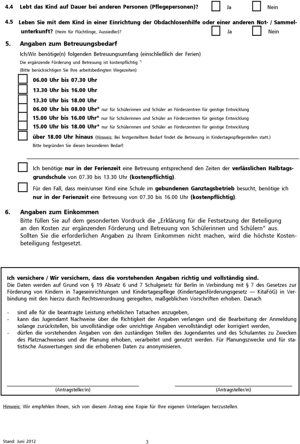 Angaben zum Betreuungsbedarf Ich/Wir benötige(n) folgenden Betreuungsumfang (einschließlich der Ferien) Die ergänzende Förderung und Betreuung ist kostenpflichtig *) (Bitte berücksichtigen Sie Ihre