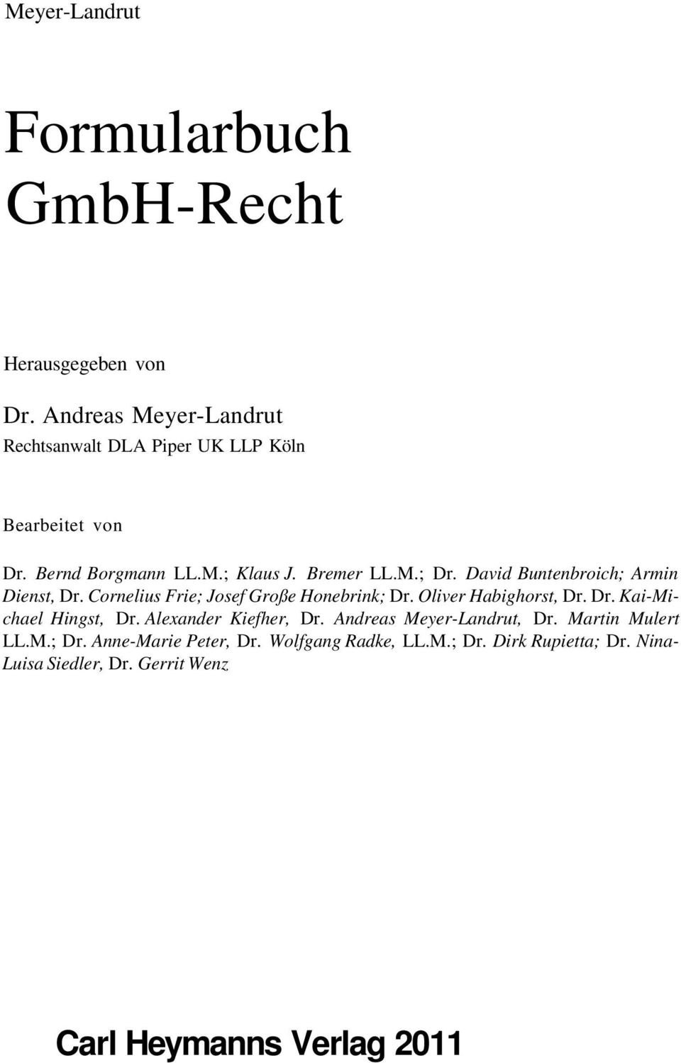 David Buntenbroich; Armin Dienst, Dr. Cornelius Frie; Josef Große Honebrink; Dr. Oliver Habighorst, Dr. Dr. Kai-Michael Hingst, Dr.