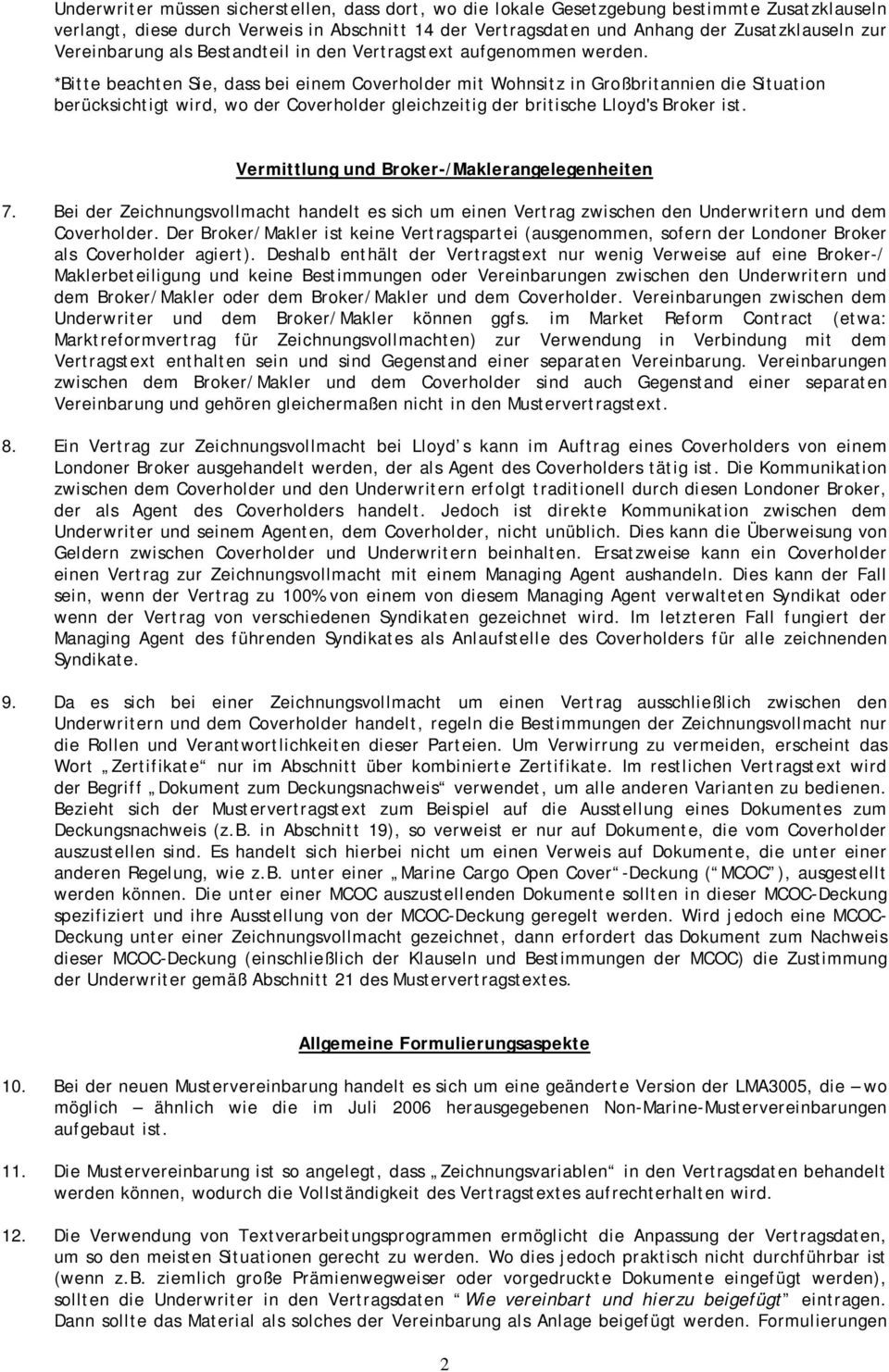 *Bitte beachten Sie, dass bei einem Coverholder mit Wohnsitz in Großbritannien die Situation berücksichtigt wird, wo der Coverholder gleichzeitig der britische Lloyd's Broker ist.