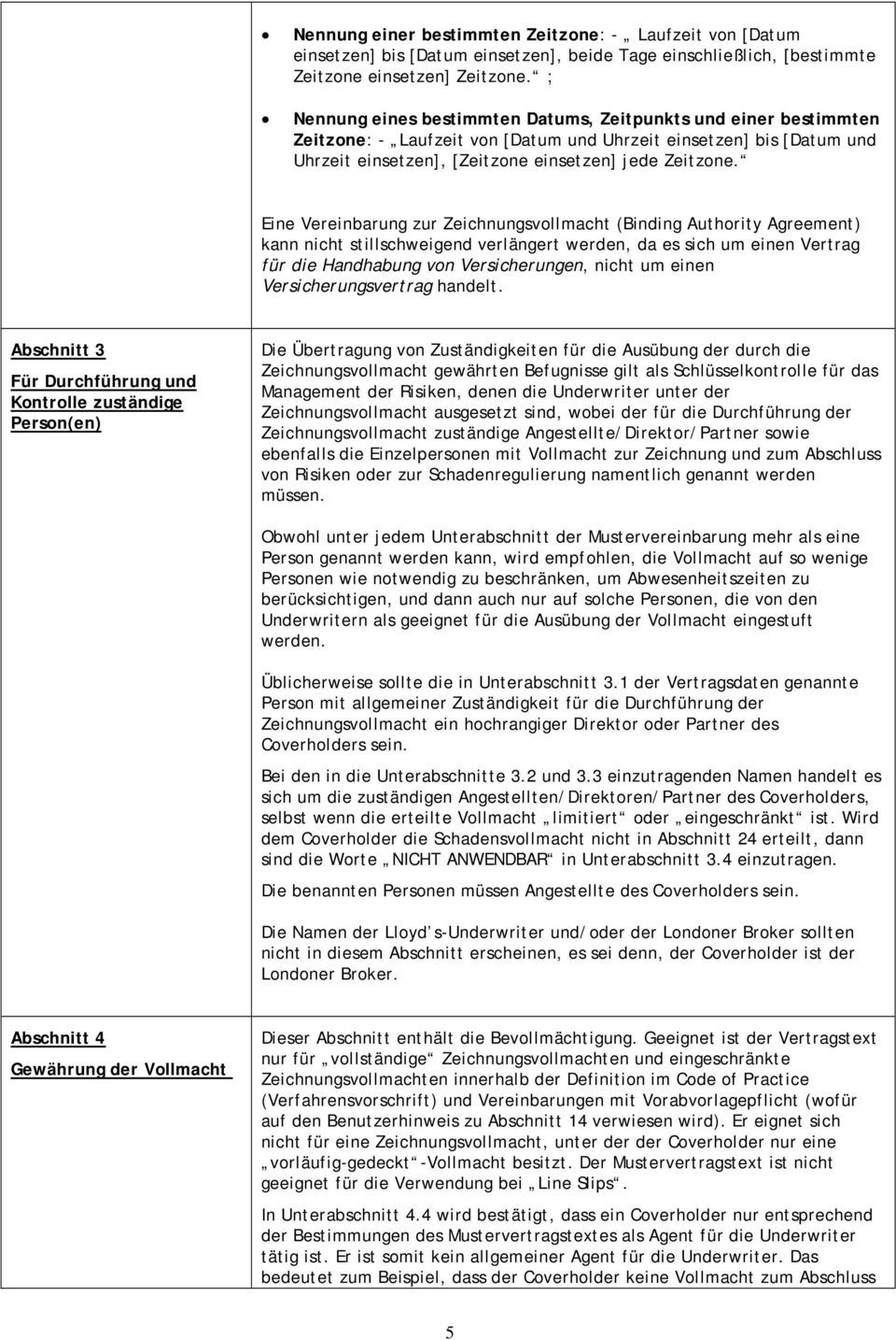 Eine Vereinbarung zur Zeichnungsvollmacht (Binding Authority Agreement) kann nicht stillschweigend verlängert werden, da es sich um einen Vertrag für die Handhabung von Versicherungen, nicht um einen