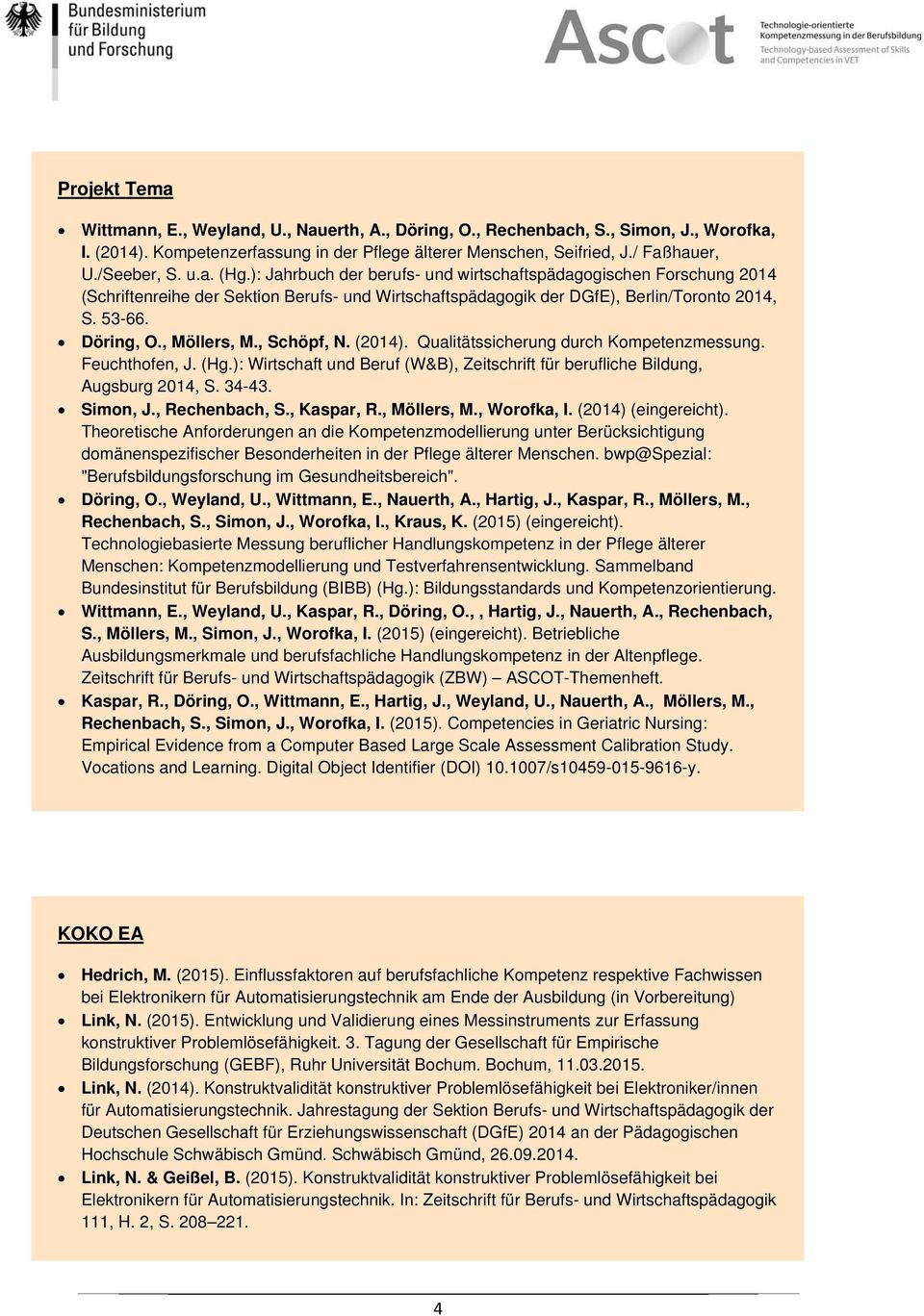 , Möllers, M., Schöpf, N. (2014). Qualitätssicherung durch Kompetenzmessung. Feuchthofen, J. (Hg.): Wirtschaft und Beruf (W&B), Zeitschrift für berufliche Bildung, Augsburg 2014, S. 34-43. Simon, J.