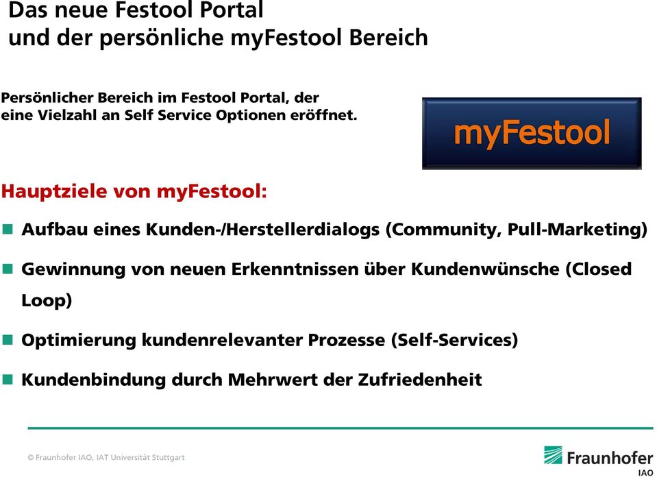 Hauptziele von myfestool: Aufbau eines Kunden-/Herstellerdialogs (Community, Pull-Marketing) Gewinnung