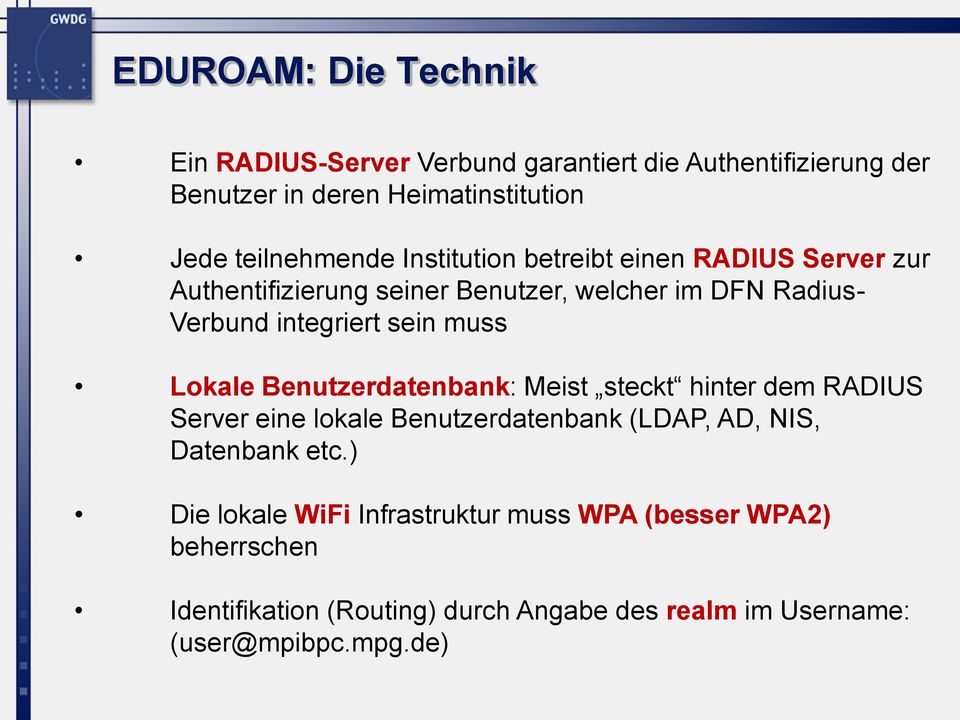 Lokale Benutzerdatenbank: Meist steckt hinter dem RADIUS Server eine lokale Benutzerdatenbank (LDAP, AD, NIS, Datenbank etc.
