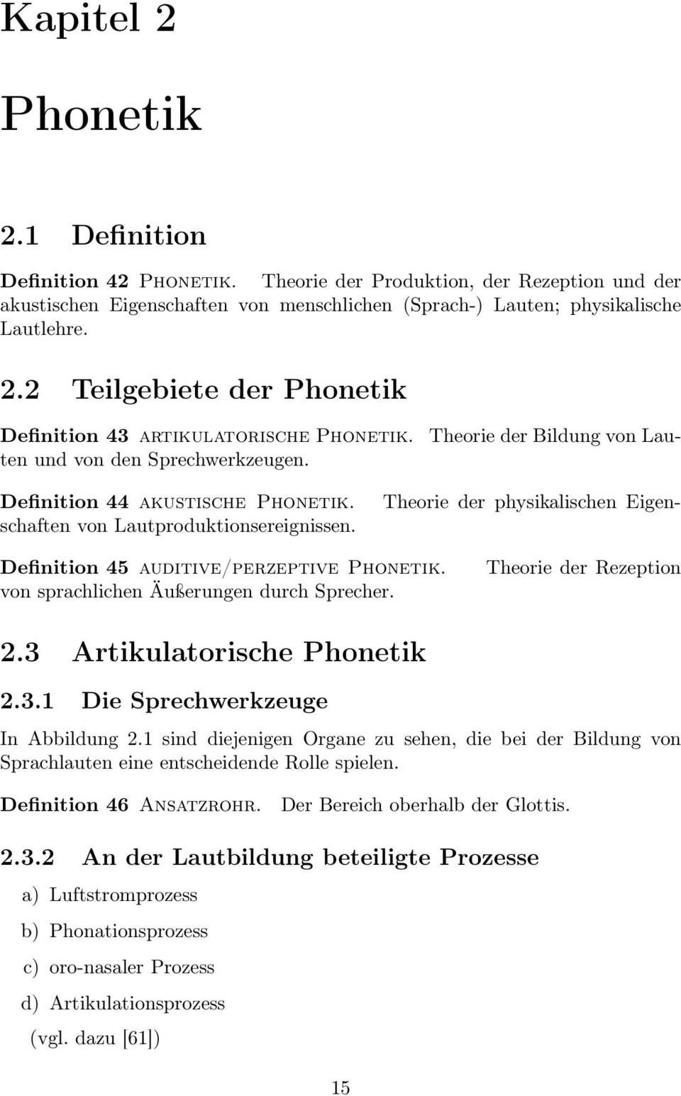 von sprachlichen Äußerungen durch Sprecher. Theorie der Rezeption 2.3 Artikulatorische Phonetik 2.3.1 Die Sprechwerkzeuge In Abbildung 2.
