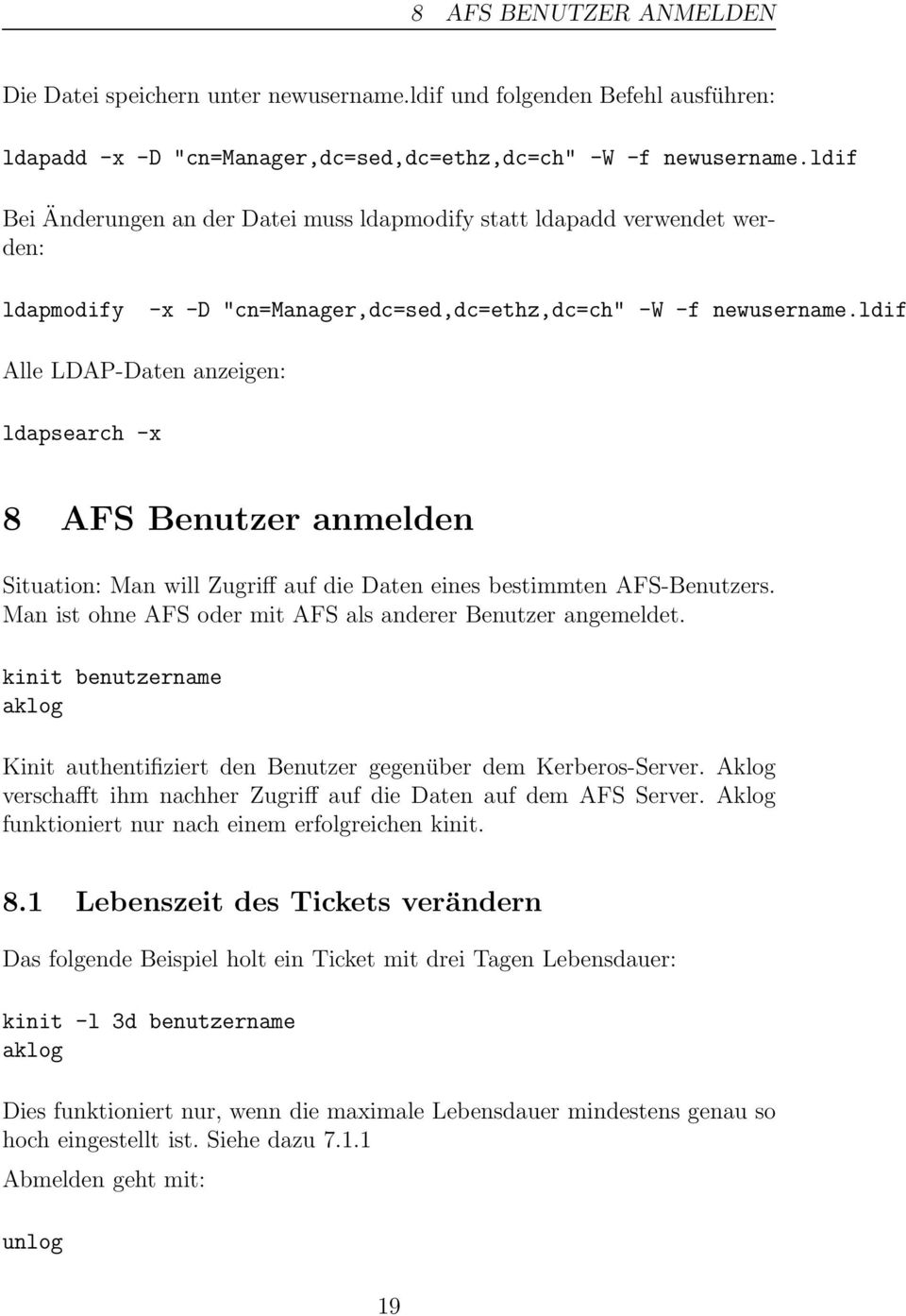 ldif Alle LDAP-Daten anzeigen: ldapsearch -x 8 AFS Benutzer anmelden Situation: Man will Zugriff auf die Daten eines bestimmten AFS-Benutzers.