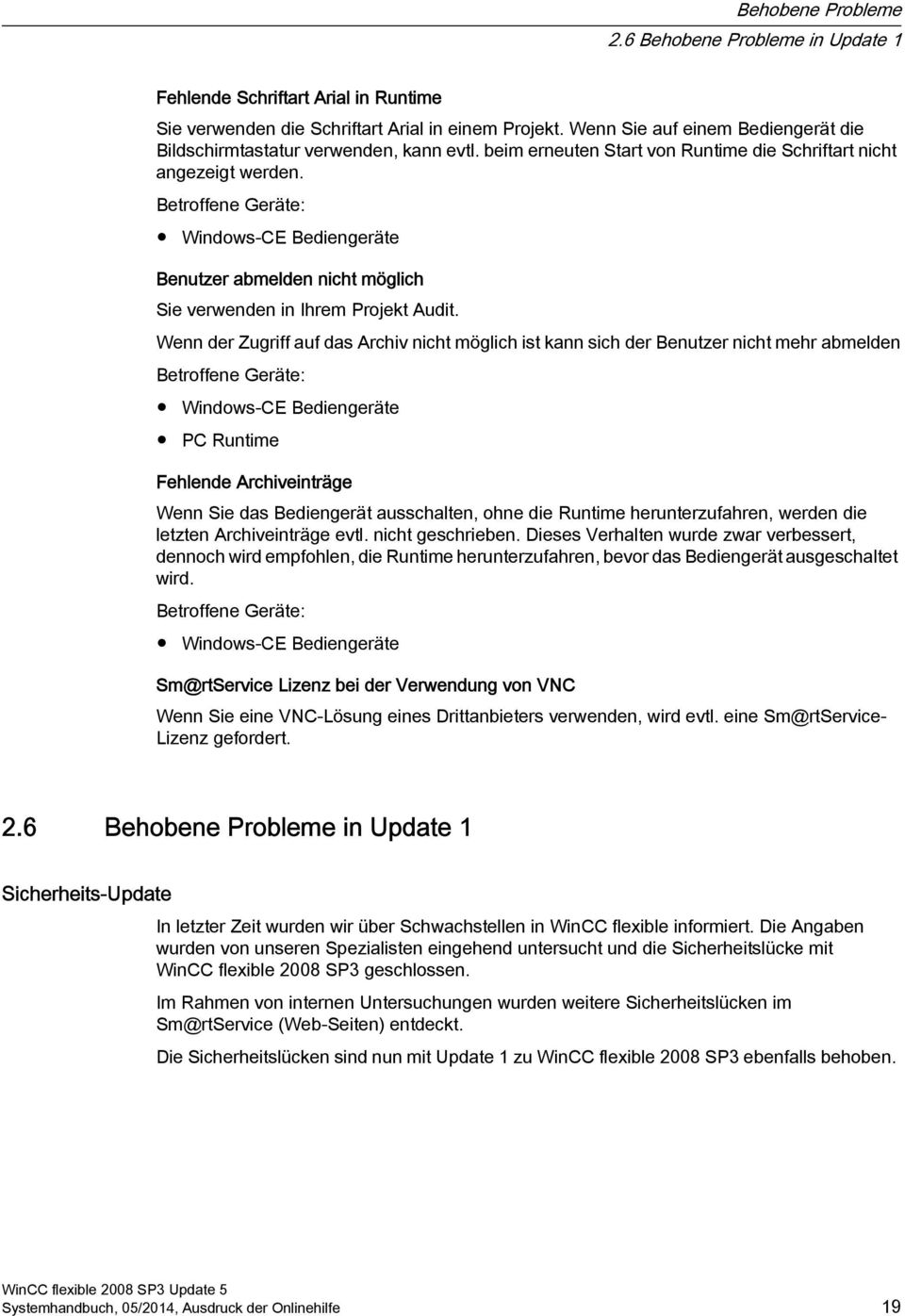 Wenn der Zugriff auf das Archiv nicht möglich ist kann sich der Benutzer nicht mehr abmelden Windows-CE Bediengeräte Fehlende Archiveinträge Wenn Sie das Bediengerät ausschalten, ohne die Runtime