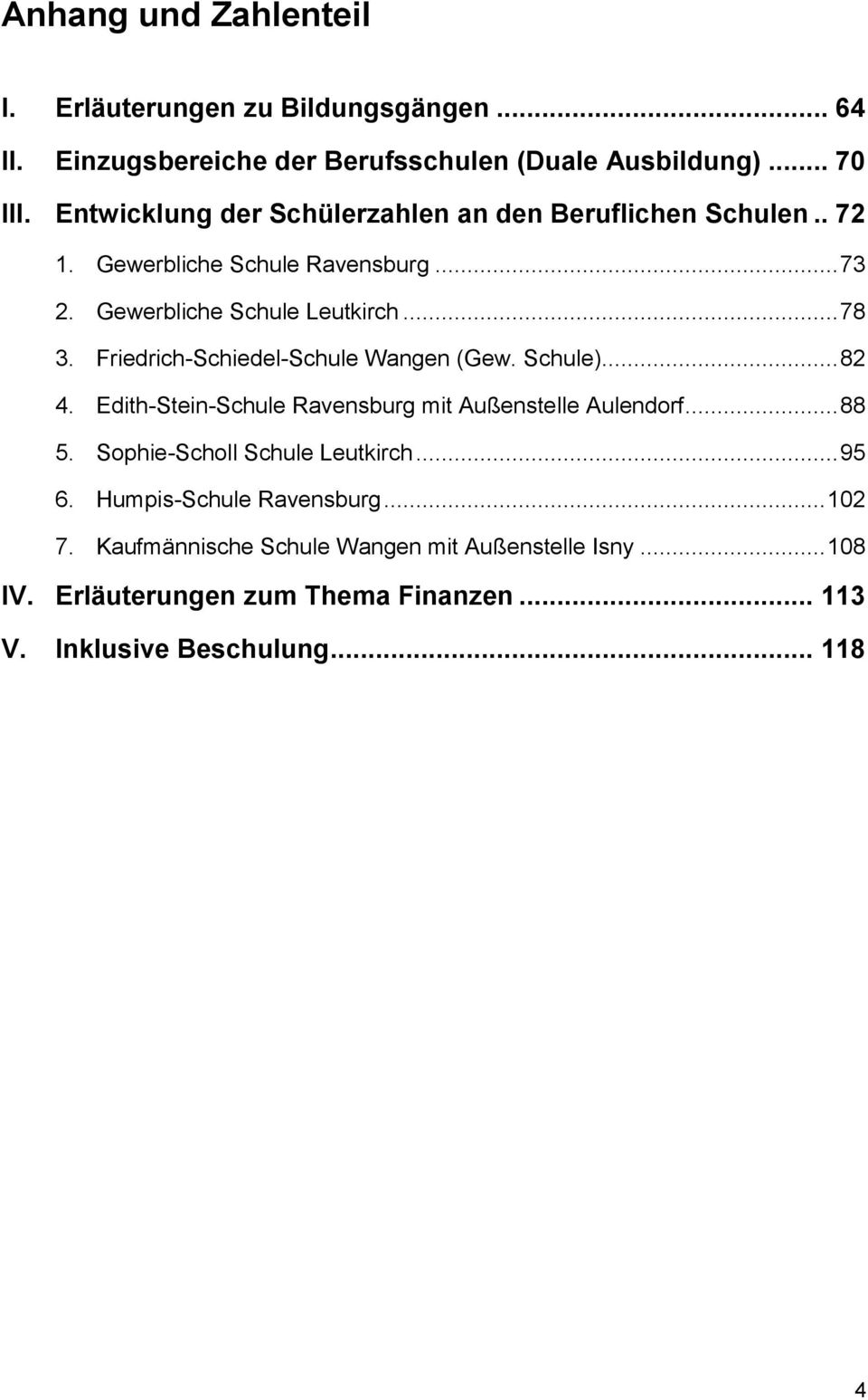 Friedrich-Schiedel-Schule Wangen (Gew. Schule)... 82 4. Edith-Stein-Schule Ravensburg mit Außenstelle Aulendorf... 88 5.