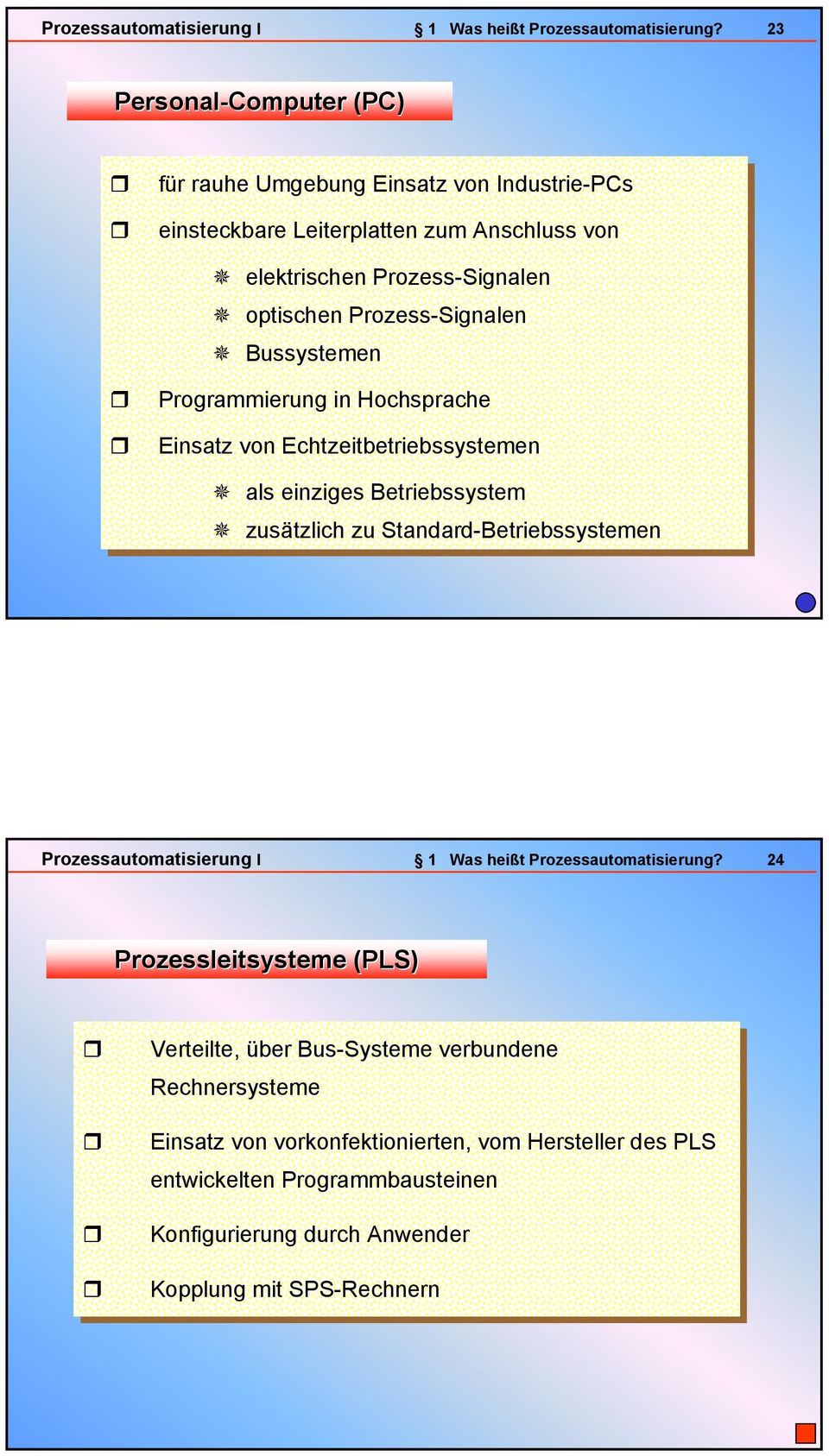 Prozess-Signalen Bussystemen Programmierung in in Hochsprache Einsatz von von Echtzeitbetriebssystemen als als einziges Betriebssystem zusätzlich zu zu Standard-Betriebssystemen 