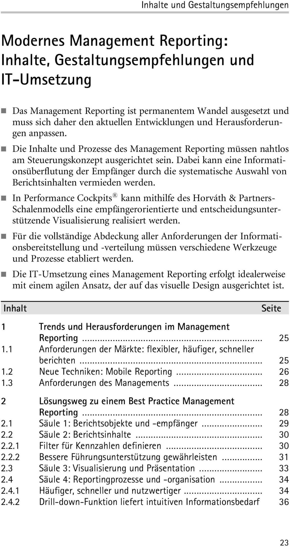 Dabei kann eine Informationsüberflutung der Empfänger durch die systematische Auswahl von Berichtsinhalten vermieden werden.