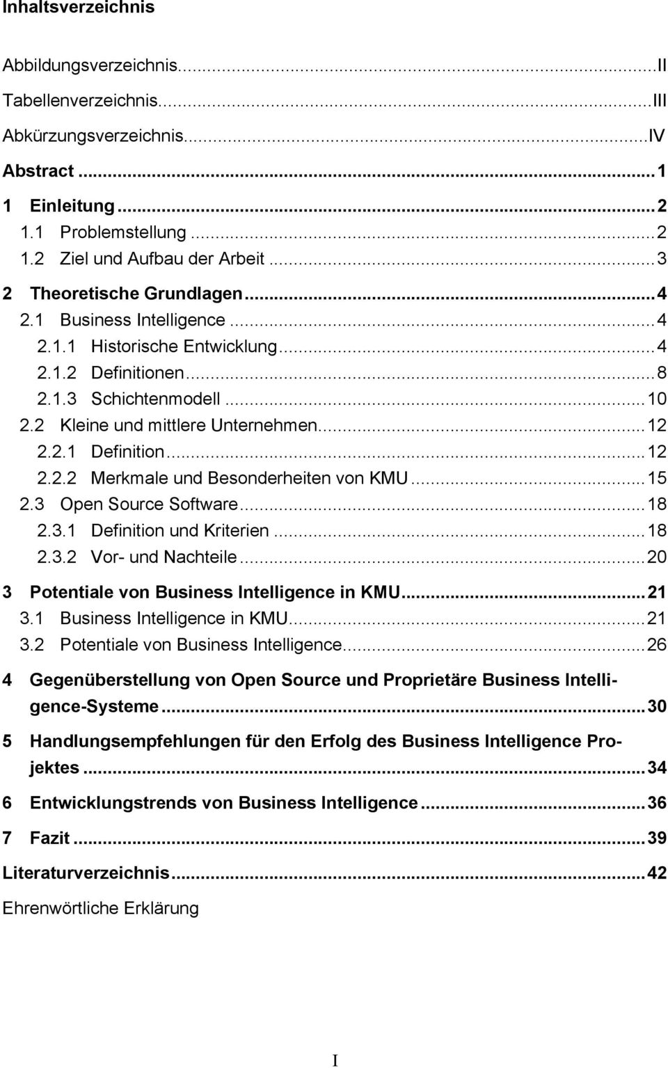 .. 12 2.2.2 Merkmale und Besonderheiten von KMU... 15 2.3 Open Source Software... 18 2.3.1 Definition und Kriterien... 18 2.3.2 Vor- und Nachteile... 20 3 Potentiale von Business Intelligence in KMU.