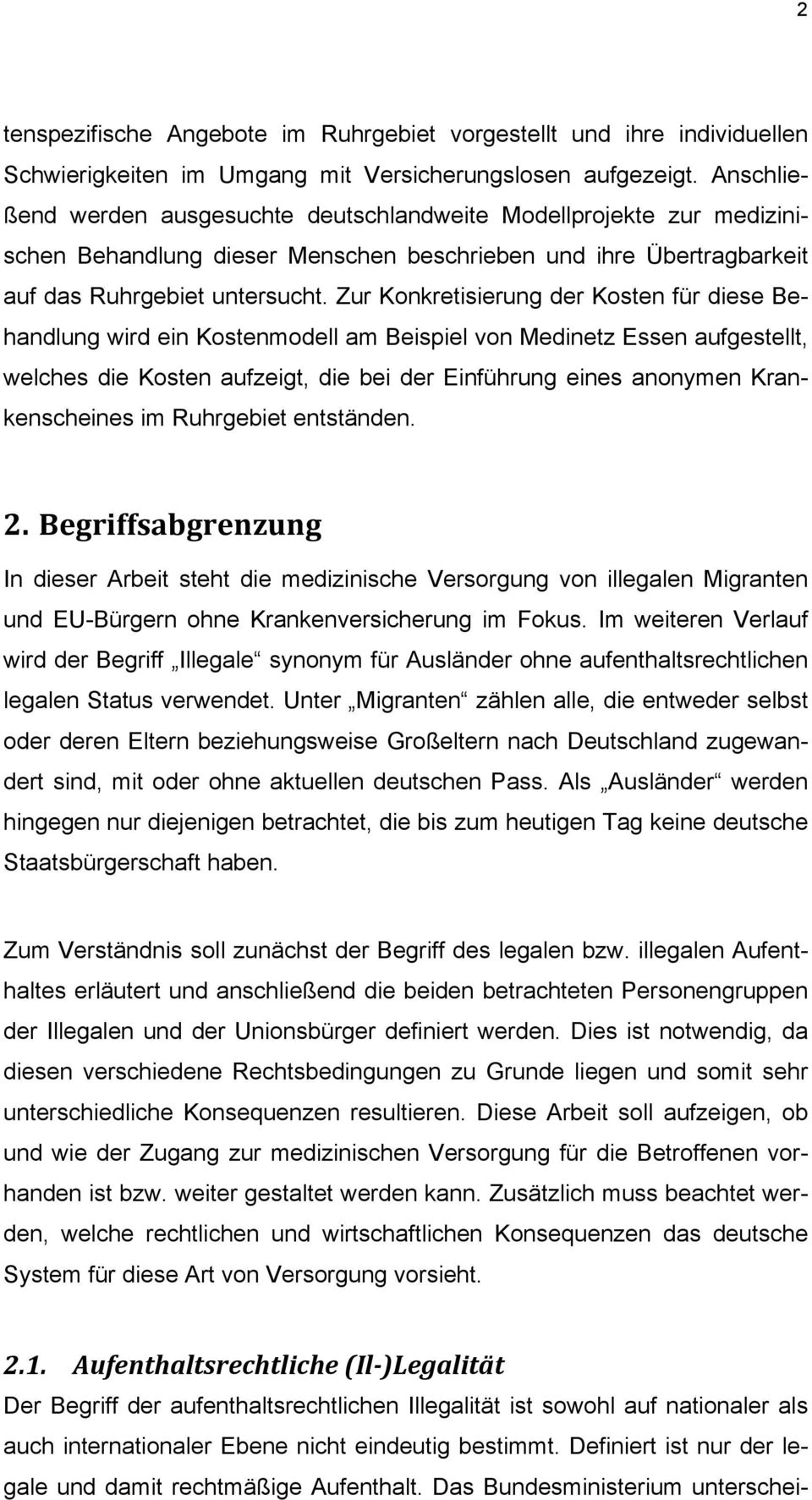 Zur Konkretisierung der Kosten für diese Behandlung wird ein Kostenmodell am Beispiel von Medinetz Essen aufgestellt, welches die Kosten aufzeigt, die bei der Einführung eines anonymen