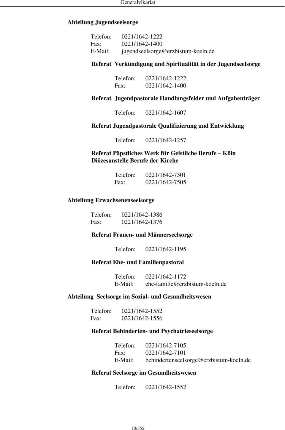 Qualifizierung und Entwicklung 0221/1642-1257 Referat Päpstliches Werk für Geistliche Berufe Köln Diözesanstelle Berufe der Kirche 0221/1642-7501 0221/1642-7505 Abteilung Erwachsenenseelsorge