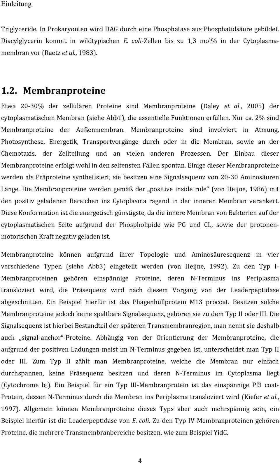 , 2005) der cytoplasmatischen Membran (siehe Abb1), die essentielle Funktionen erfüllen. Nur ca. 2% sind Membranproteine der Außenmembran.