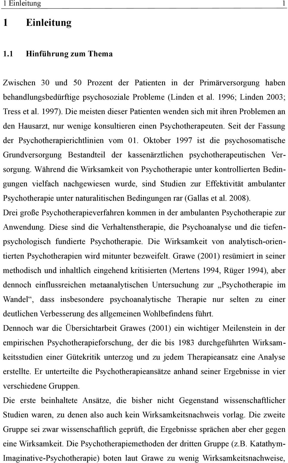 Seit der Fassung der Psychotherapierichtlinien vom 01. Oktober 1997 ist die psychosomatische Grundversorgung Bestandteil der kassenärztlichen psychotherapeutischen Versorgung.