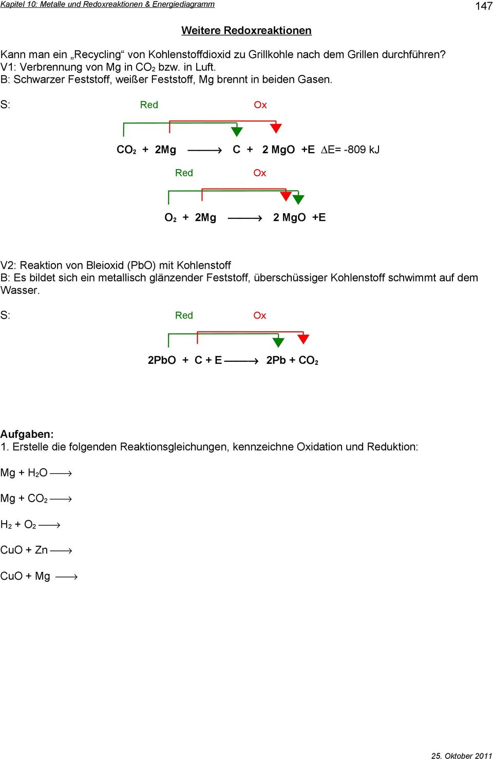 S: Red Ox CO2 2Mg C 2 MgO E E= -809 kj Red O2 2Mg Ox 2 MgO E V2: Reaktion von Bleioxid (PbO) mit Kohlenstoff B: Es bildet sich ein metallisch