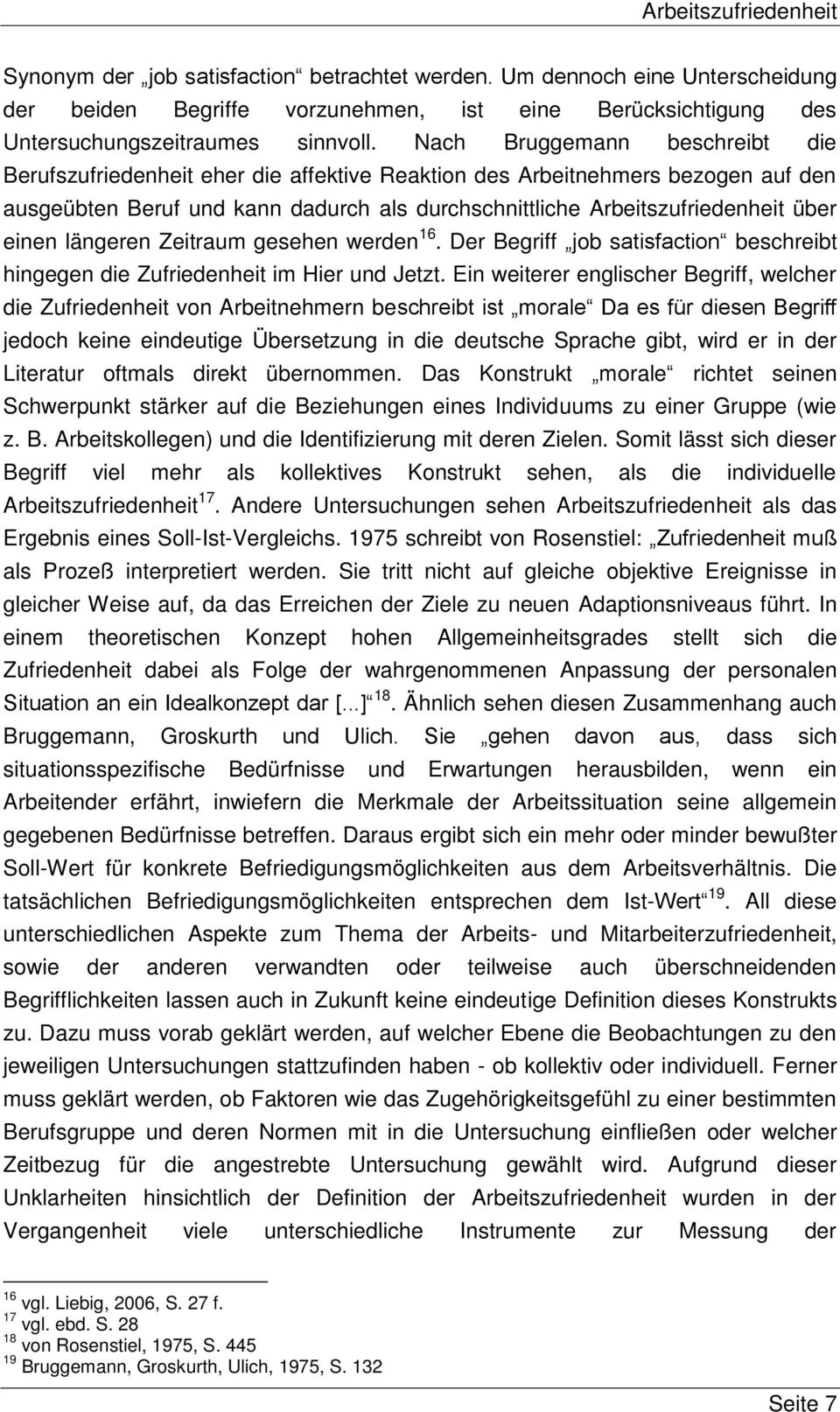 einen längeren Zeitraum gesehen werden 16. Der Begriff job satisfaction beschreibt hingegen die Zufriedenheit im Hier und Jetzt.