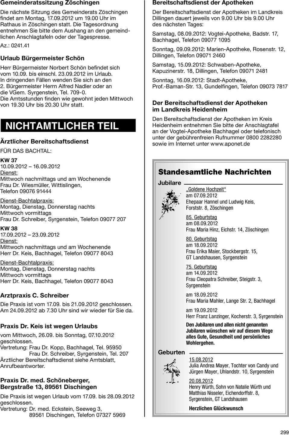 41 Urlaub Bürgermeister Schön Herr Bürgermeister Norbert Schön befindet sich vom 10.09. bis einschl. 23.09.2012 im Urlaub. In dringenden Fällen wenden Sie sich an den 2.