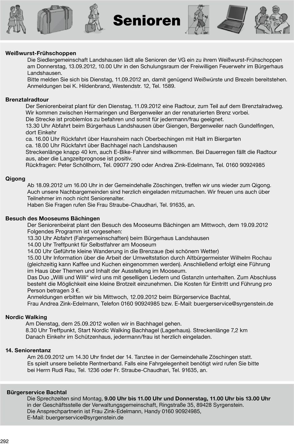 Anmeldungen bei K. Hildenbrand, Westendstr. 12, Tel. 1589. Brenztalradtour Der Seniorenbeirat plant für den Dienstag, 11.09.2012 eine Radtour, zum Teil auf dem Brenztalradweg.