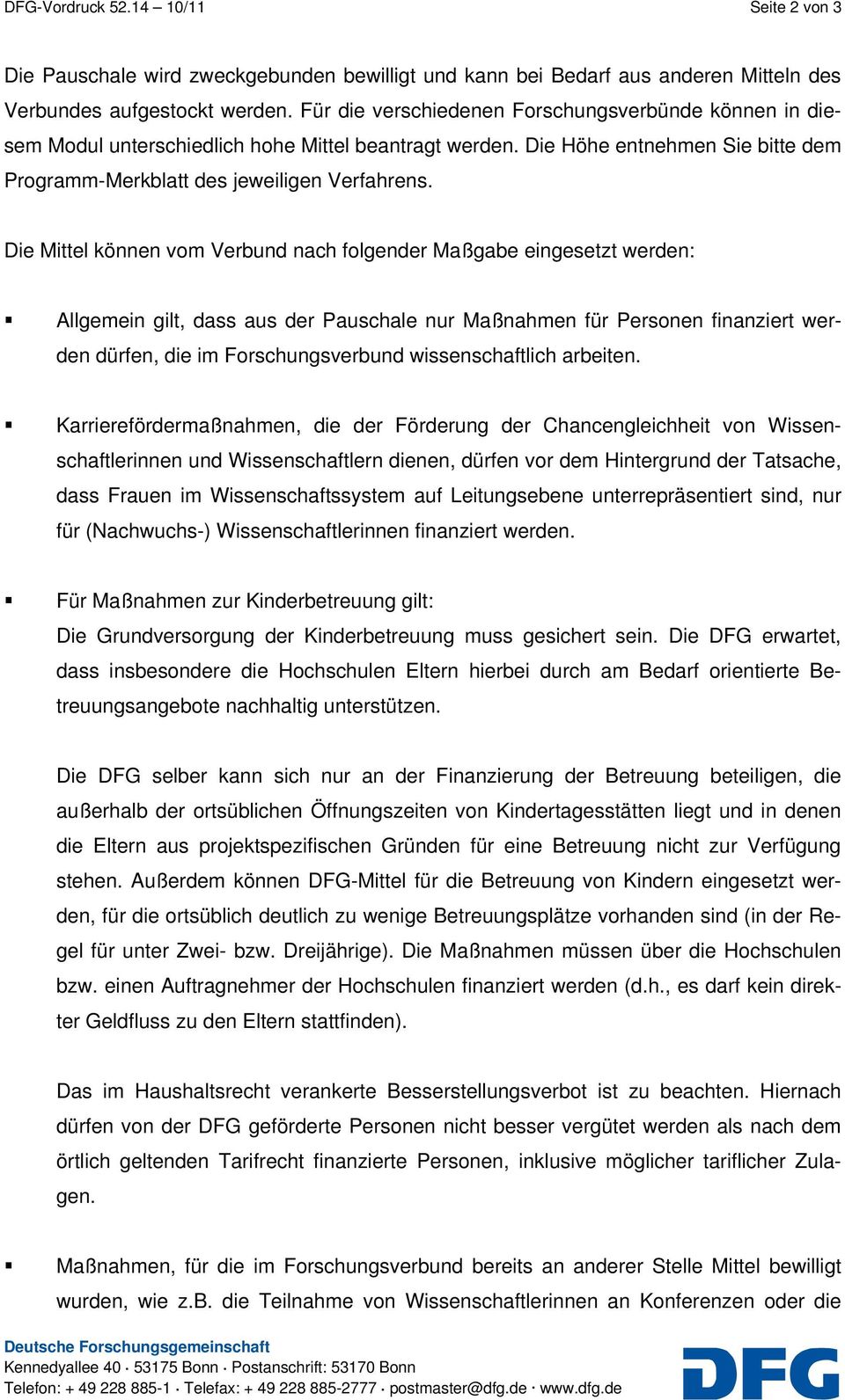 Die Mittel können vom Verbund nach folgender Maßgabe eingesetzt werden: Allgemein gilt, dass aus der Pauschale nur Maßnahmen für Personen finanziert werden dürfen, die im Forschungsverbund