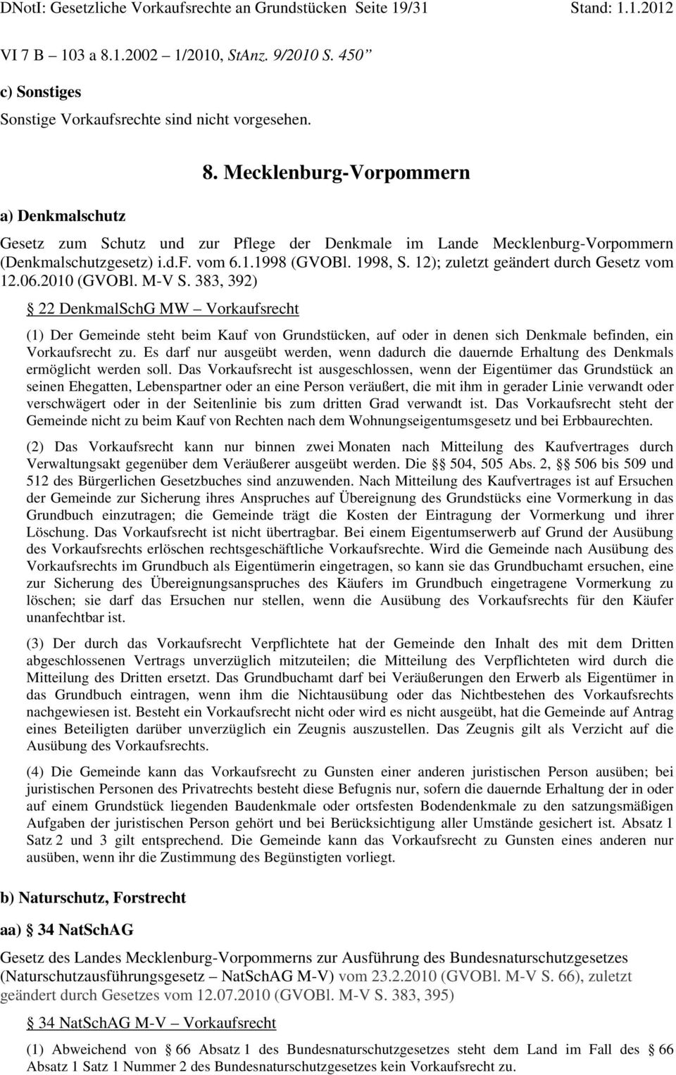 Mecklenburg-Vorpommern a) Denkmalschutz Gesetz zum Schutz und zur Pflege der Denkmale im Lande Mecklenburg-Vorpommern (Denkmalschutzgesetz) i.d.f. vom 6.1.1998 (GVOBl. 1998, S.