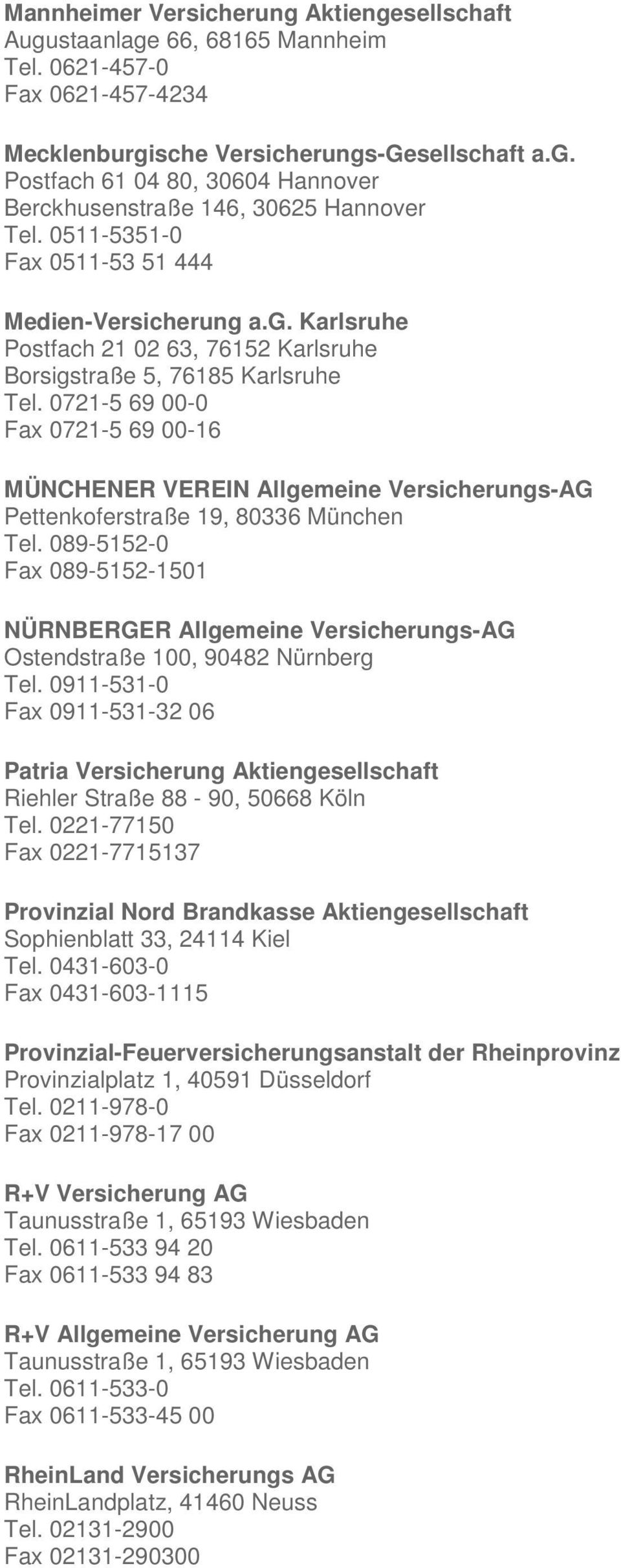 0721-5 69 00-0 Fax 0721-5 69 00-16 MÜNCHENER VEREIN Allgemeine Versicherungs-AG Pettenkoferstraße 19, 80336 München Tel.