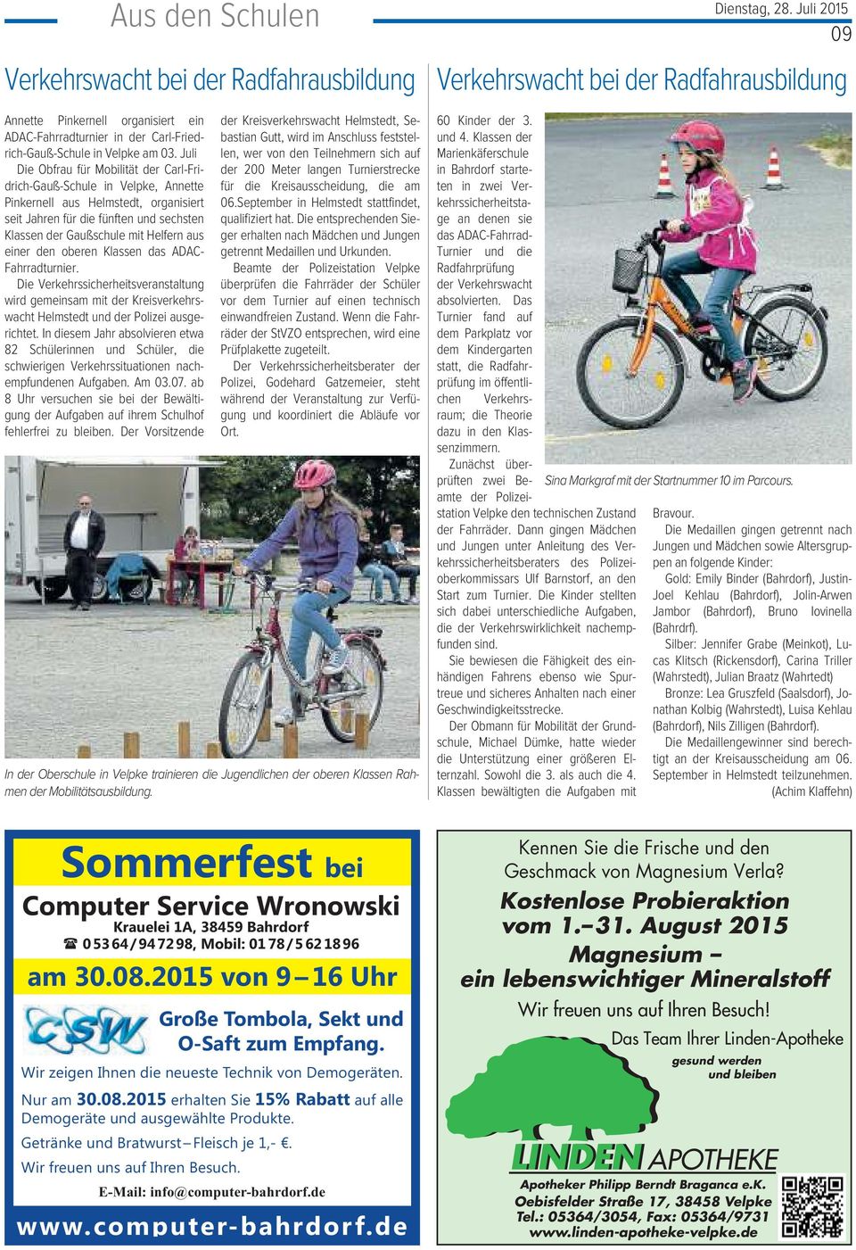 einer den oberen Klassen das ADAC- Fahrradturnier. Die Verkehrssicherheitsveranstaltung wird gemeinsam mit der Kreisverkehrswacht Helmstedt und der Polizei ausgerichtet.