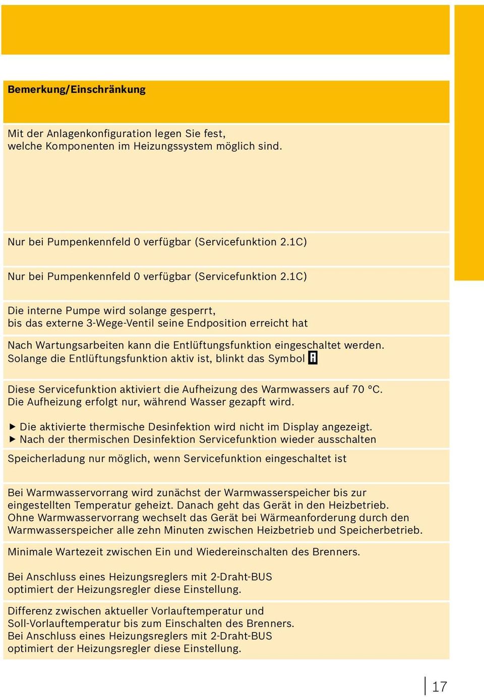 1C) Die interne Pumpe wird solange gesperrt, bis das externe 3-Wege-Ventil seine Endposition erreicht hat Nach Wartungsarbeiten kann die Entlüftungsfunktion eingeschaltet werden.