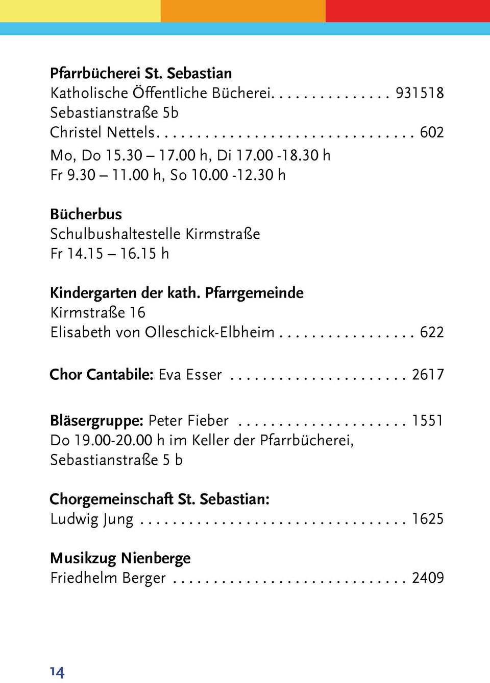Pfarrgemeinde Kirmstraße 16 Elisabeth von Olleschick-Elbheim................. 622 Chor Cantabile: Eva Esser...................... 2617 Bläsergruppe: Peter Fieber..................... 1551 Do 19.