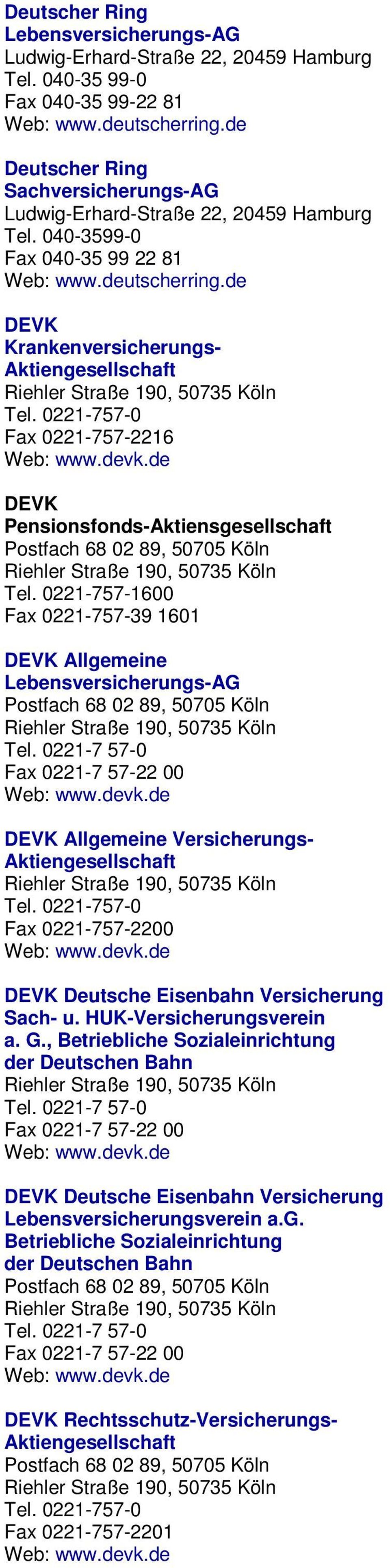 de DEVK Krankenversicherungs- Riehler Straße 190, 50735 Köln Tel. 0221-757-0 Fax 0221-757-2216 Web: www.devk.