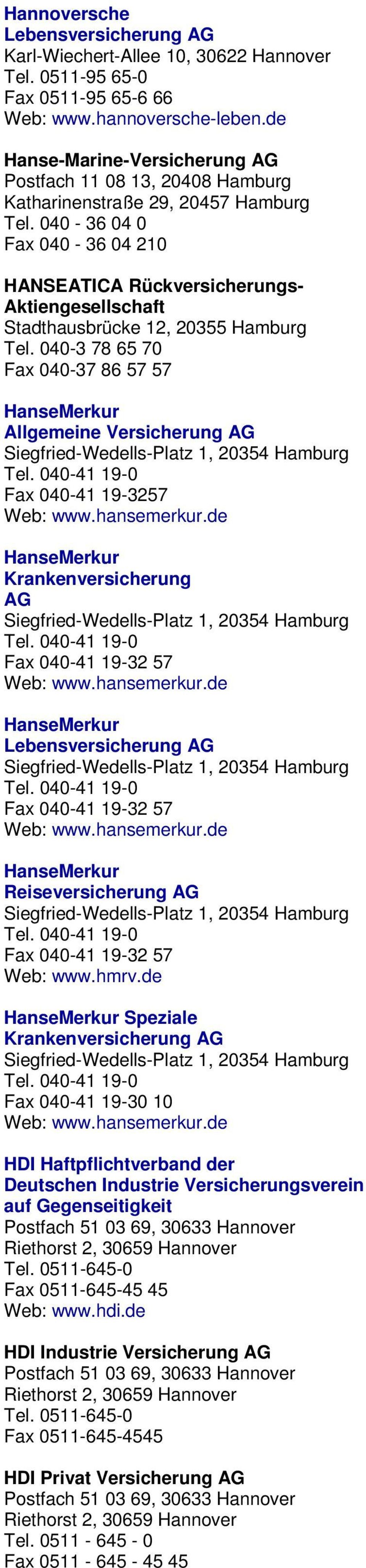 040-36 04 0 Fax 040-36 04 210 HANSEATICA Rückversicherungs- Stadthausbrücke 12, 20355 Hamburg Tel.