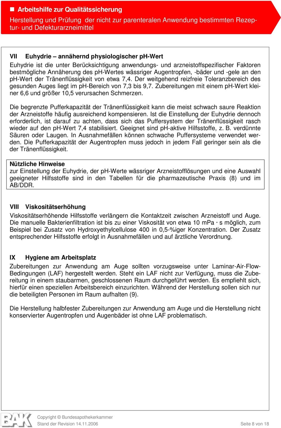 Zubereitungen mit einem ph-wert kleiner 6,6 und größer 10,5 verursachen Schmerzen.