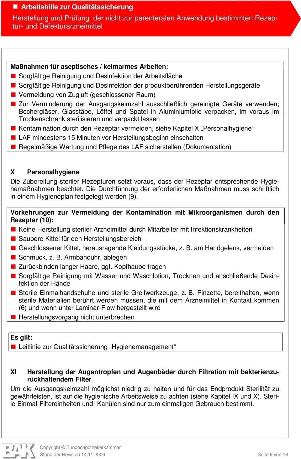 Trockenschrank sterilisieren und verpackt lassen Kontamination durch den Rezeptar vermeiden, siehe Kapitel X Personalhygiene LAF mindestens 15 Minuten vor Herstellungsbeginn einschalten Regelmäßige