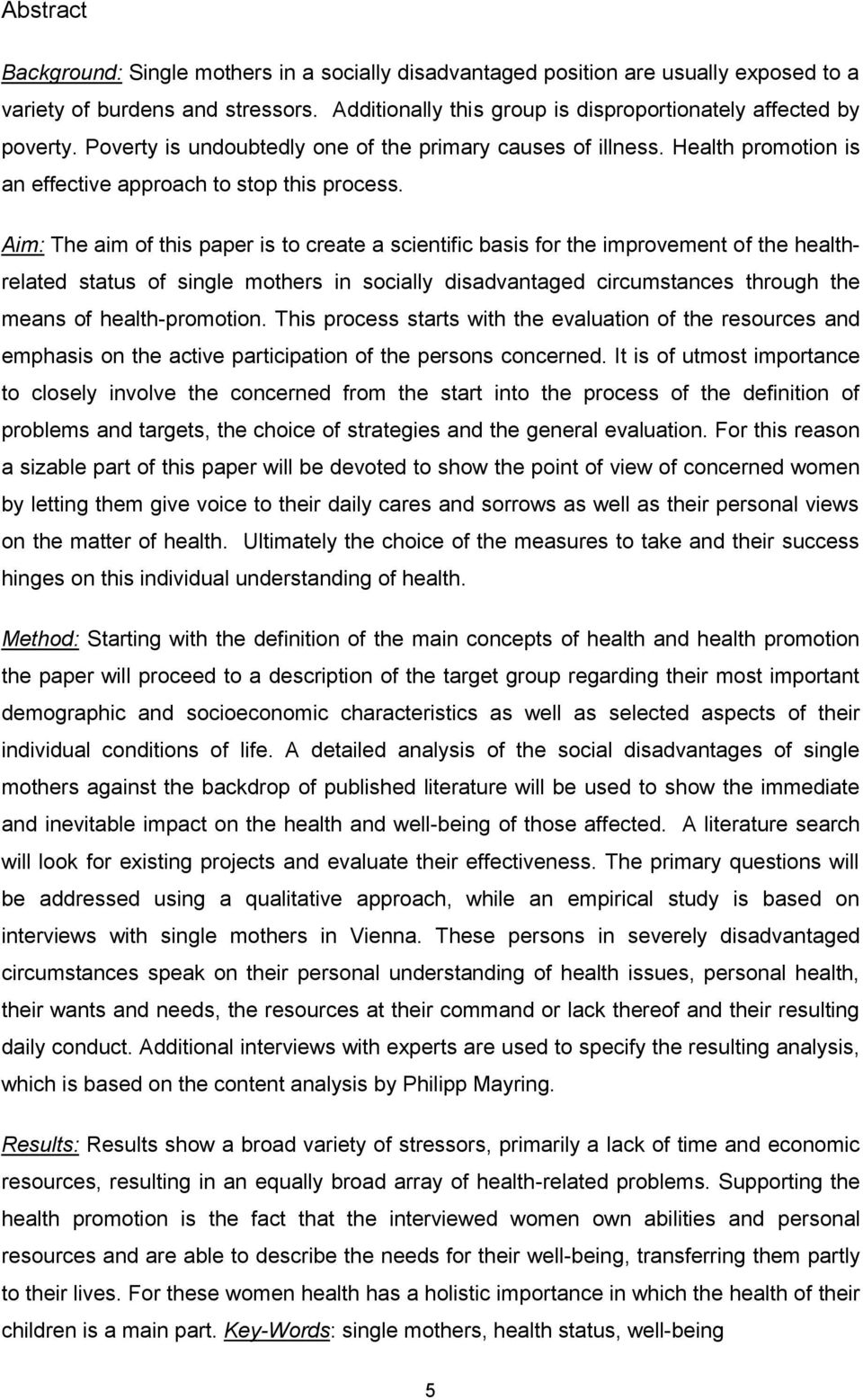 Aim: The aim of this paper is to create a scientific basis for the improvement of the healthrelated status of single mothers in socially disadvantaged circumstances through the means of