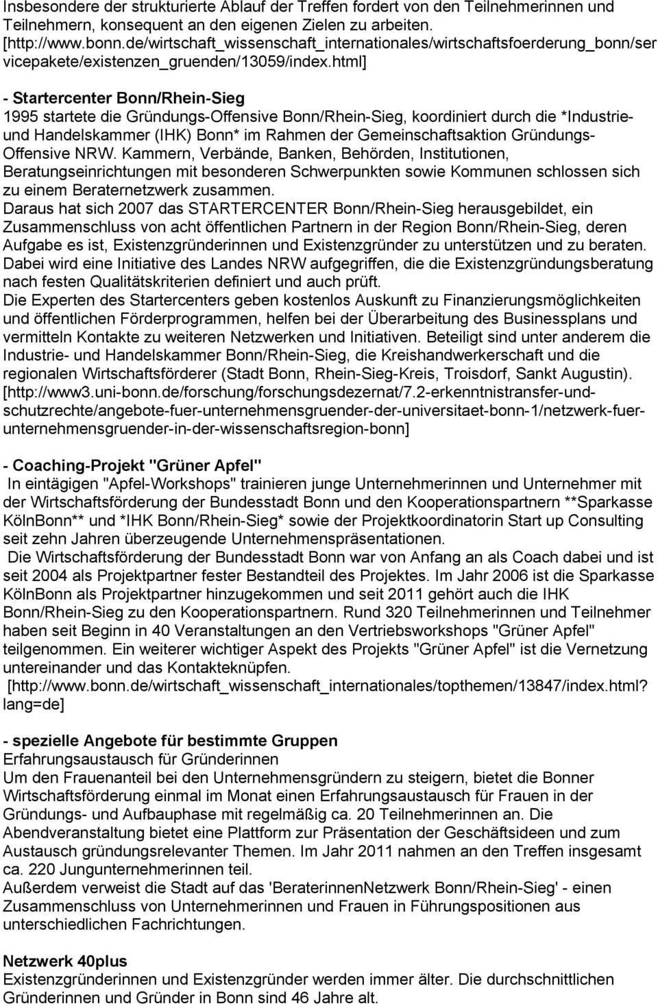 html] - Startercenter Bonn/Rhein-Sieg 1995 startete die Gründungs-Offensive Bonn/Rhein-Sieg, koordiniert durch die *Industrieund Handelskammer (IHK) Bonn* im Rahmen der Gemeinschaftsaktion Gründungs-