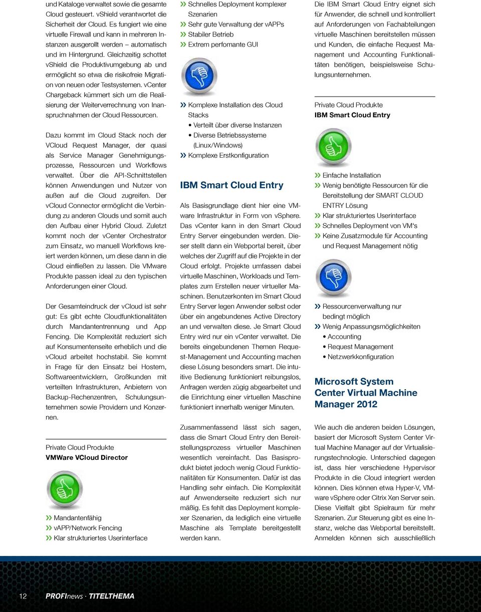 Gleichzeitig schottet vshield die Produktivumgebung ab und ermöglicht so etwa die risikofreie Migration von neuen oder Testsystemen.